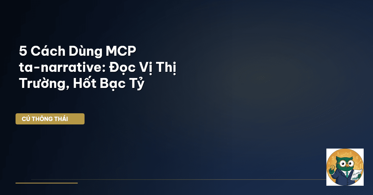 5 Cách Dùng MCP ta-narrative: Đọc Vị Thị Trường, Hốt Bạc Tỷ