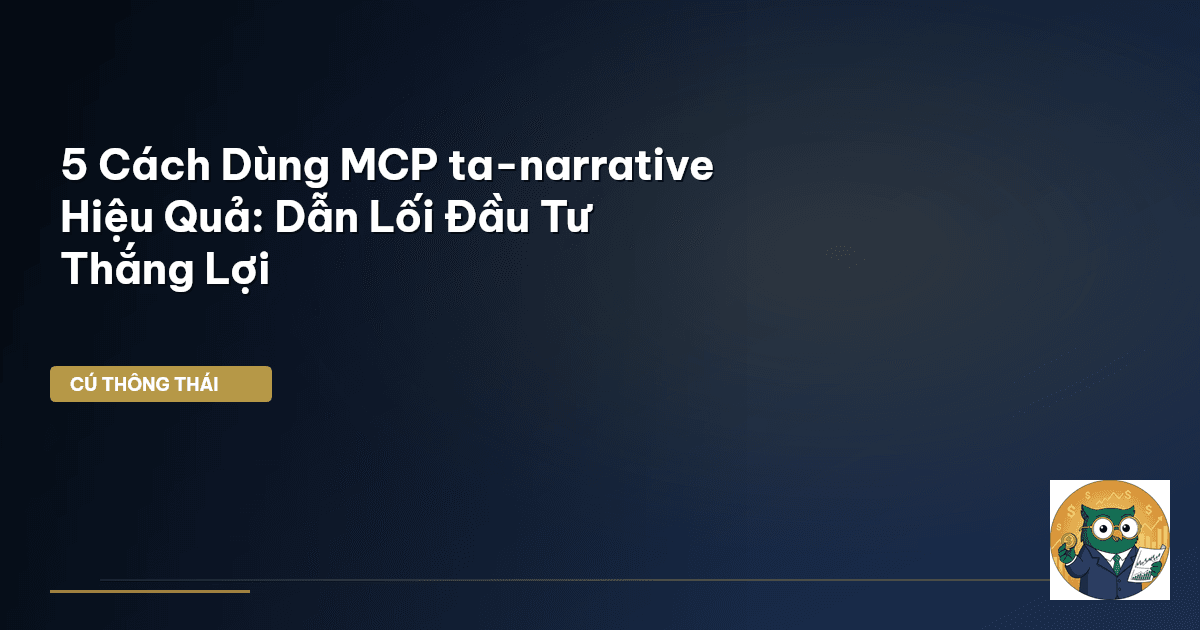 5 Cách Dùng MCP ta-narrative Hiệu Quả: Dẫn Lối Đầu Tư Thắng Lợi