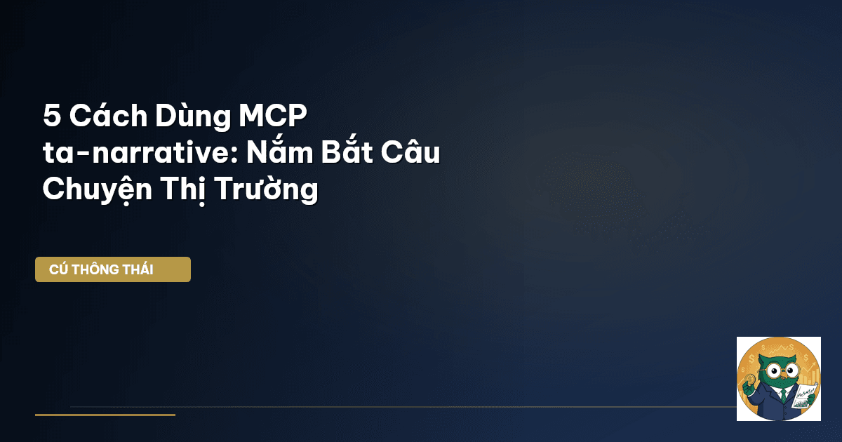 5 Cách Dùng MCP ta-narrative: Nắm Bắt ‘Câu Chuyện’ Thị Trường