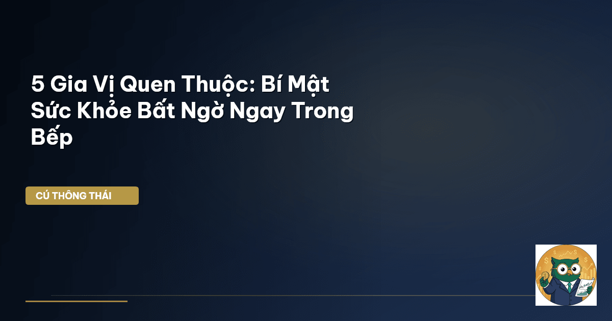 5 Gia Vị Quen Thuộc: Bí Mật Sức Khỏe Bất Ngờ Ngay Trong Bếp