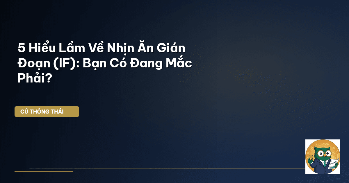 5 Hiểu Lầm Về Nhịn Ăn Gián Đoạn (IF): Bạn Có Đang Mắc Phải?