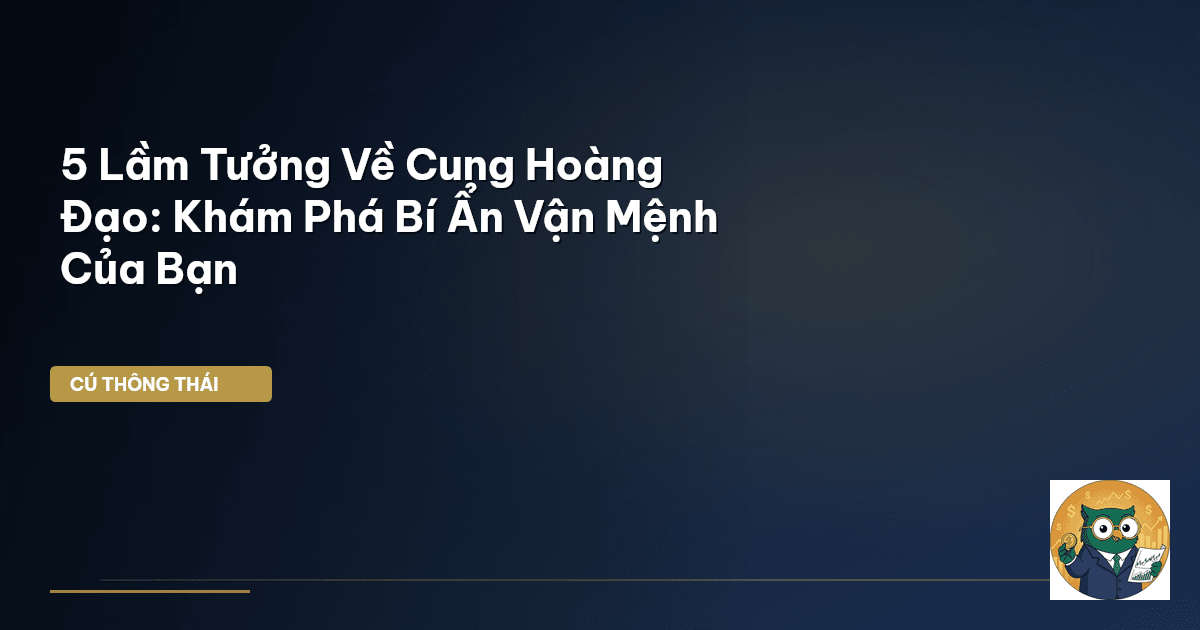 5 Lầm Tưởng Về Cung Hoàng Đạo: Khám Phá Bí Ẩn Vận Mệnh Của Bạn