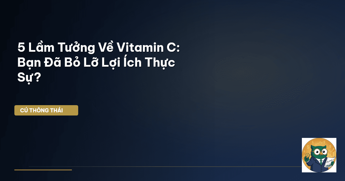 5 Lầm Tưởng Về Vitamin C: Bạn Đã Bỏ Lỡ Lợi Ích Thực Sự?