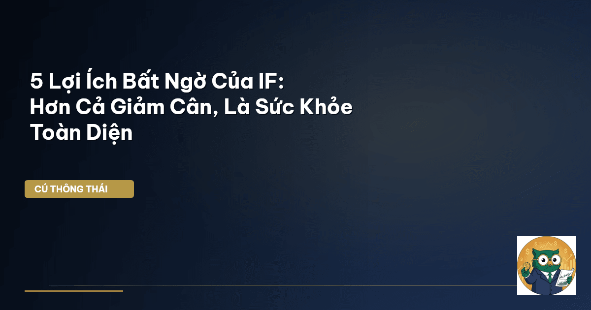 5 Lợi Ích Bất Ngờ Của IF: Hơn Cả Giảm Cân, Là Sức Khỏe Toàn Diện