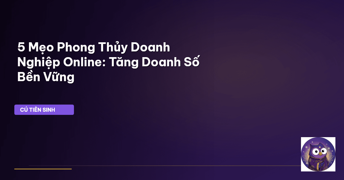 5 Mẹo Phong Thủy Doanh Nghiệp Online: Tăng Doanh Số Bền Vững