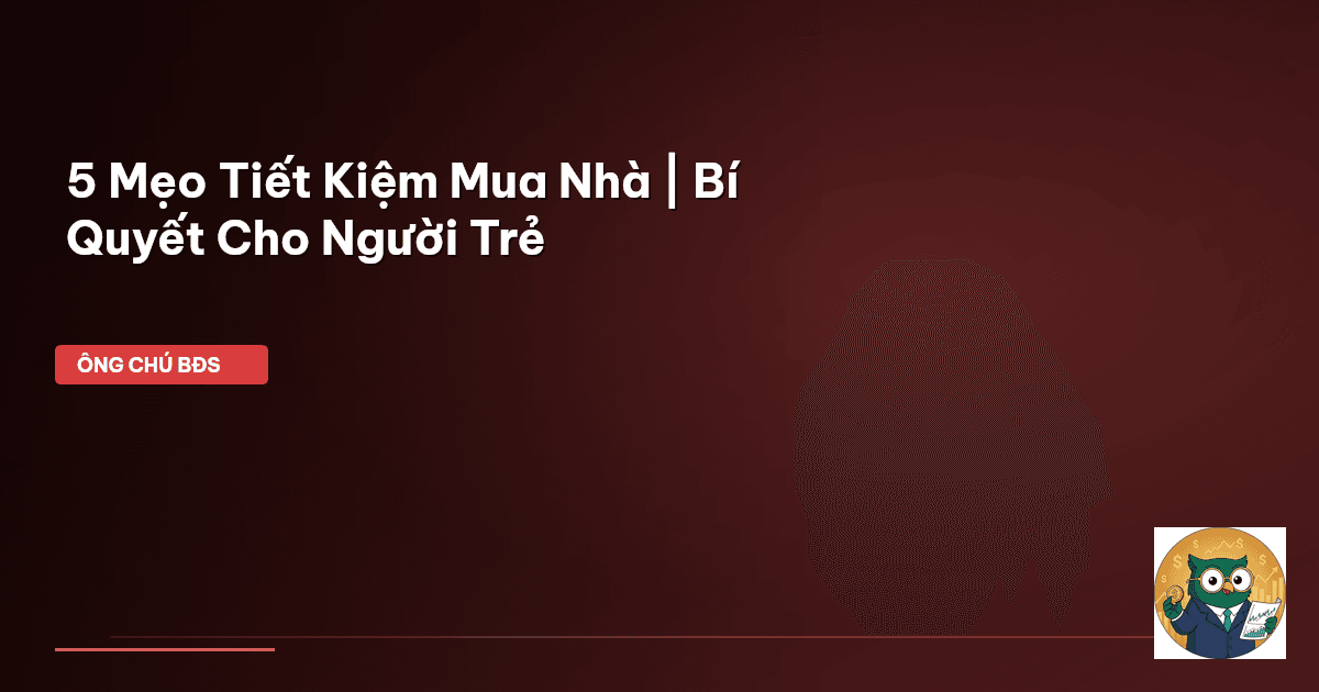 tiết kiệm mua nhà