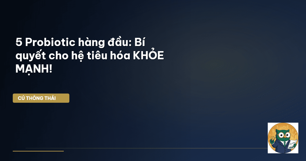 5 Probiotic hàng đầu: Bí quyết cho hệ tiêu hóa KHỎE MẠNH!