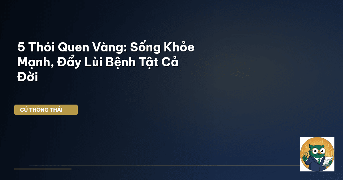 5 Thói Quen Vàng: Sống Khỏe Mạnh, Đẩy Lùi Bệnh Tật Cả Đời