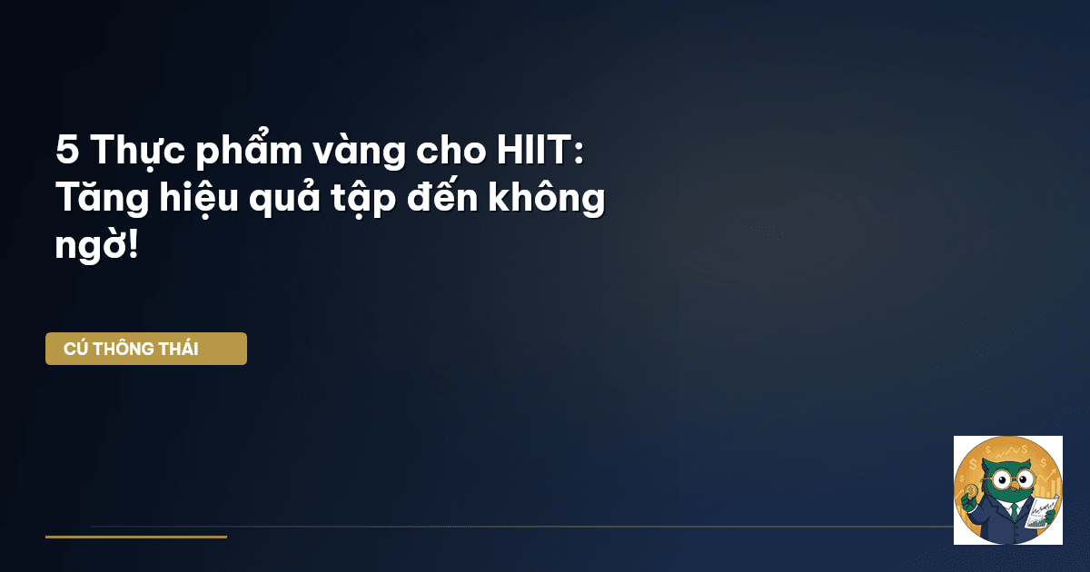 5 Thực phẩm vàng cho HIIT: Tăng hiệu quả tập đến không ngờ!