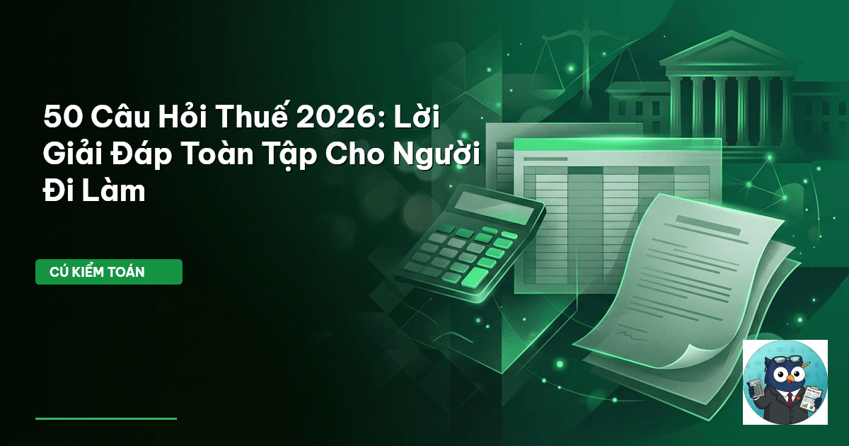 50 Câu Hỏi Thuế 2026: Lời Giải Đáp Toàn Tập Cho Người Đi Làm