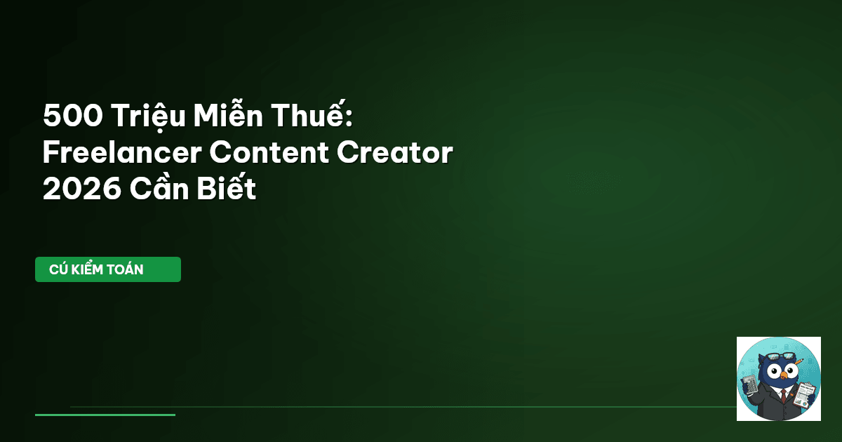 500 Triệu Miễn Thuế: Freelancer Content Creator 2026 Cần Biết