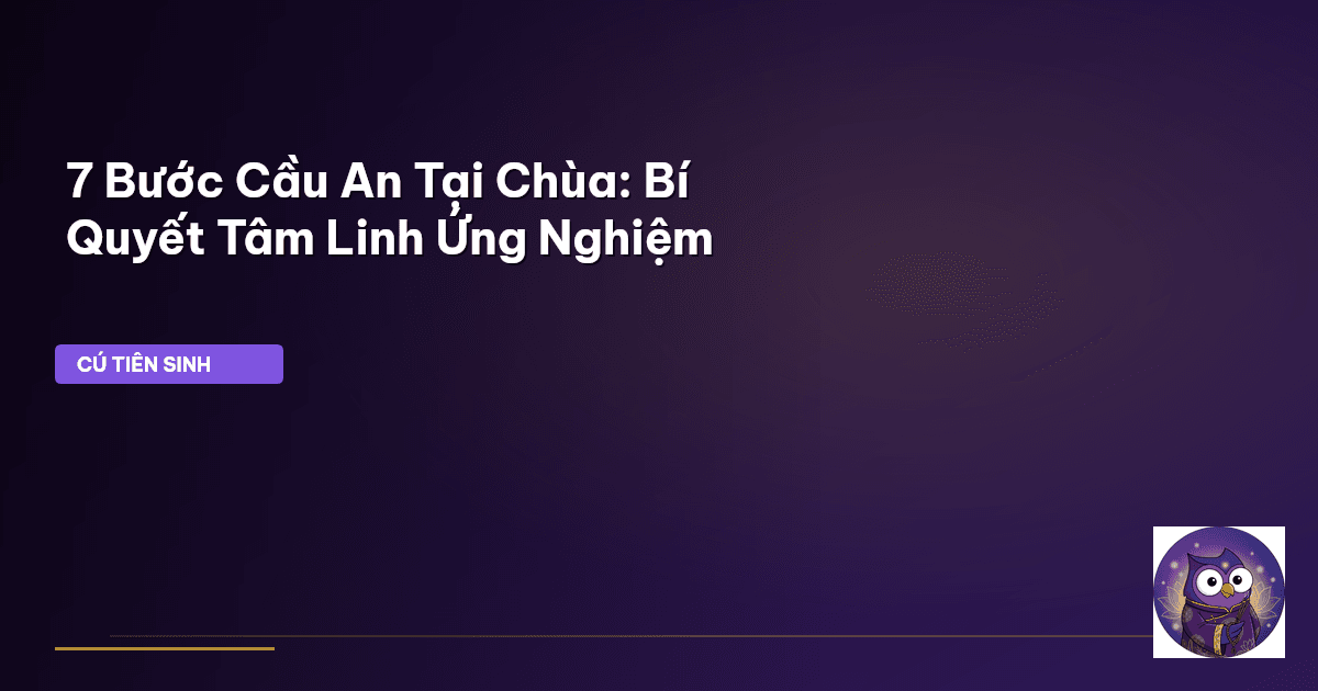 7 Bước Cầu An Tại Chùa: Bí Quyết Tâm Linh Ứng Nghiệm