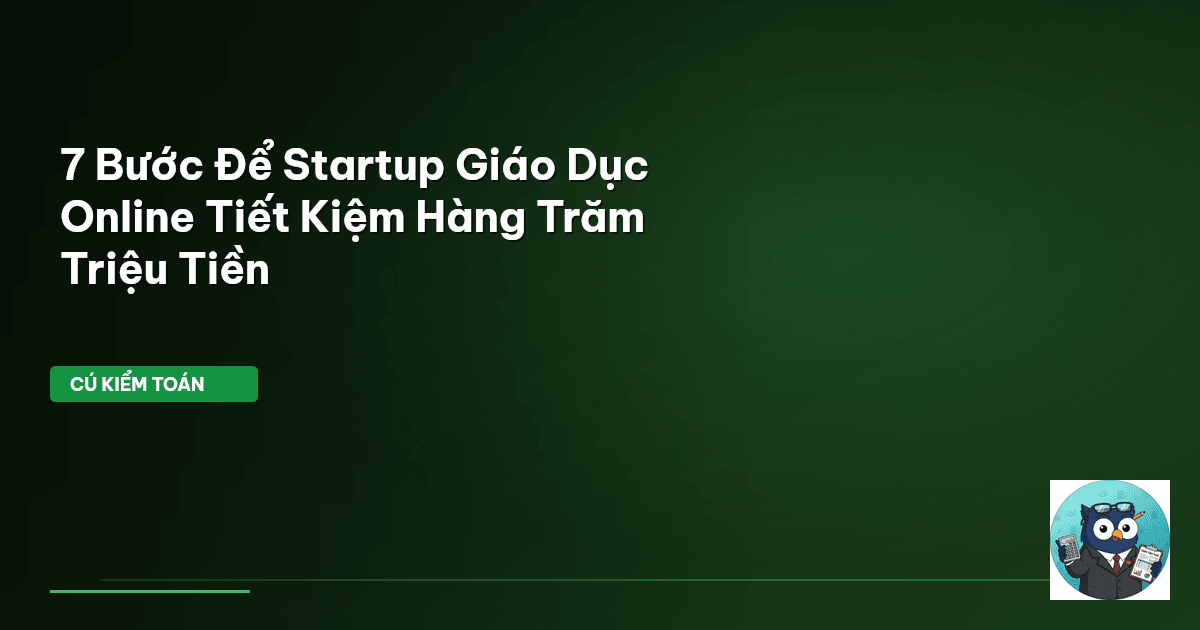 7 Bước Để Startup Giáo Dục Online Tiết Kiệm Hàng Trăm Triệu Tiền