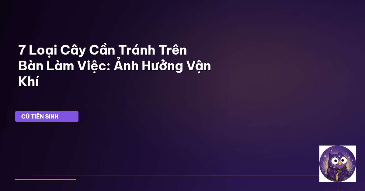 cây không nên đặt trên bàn làm việc