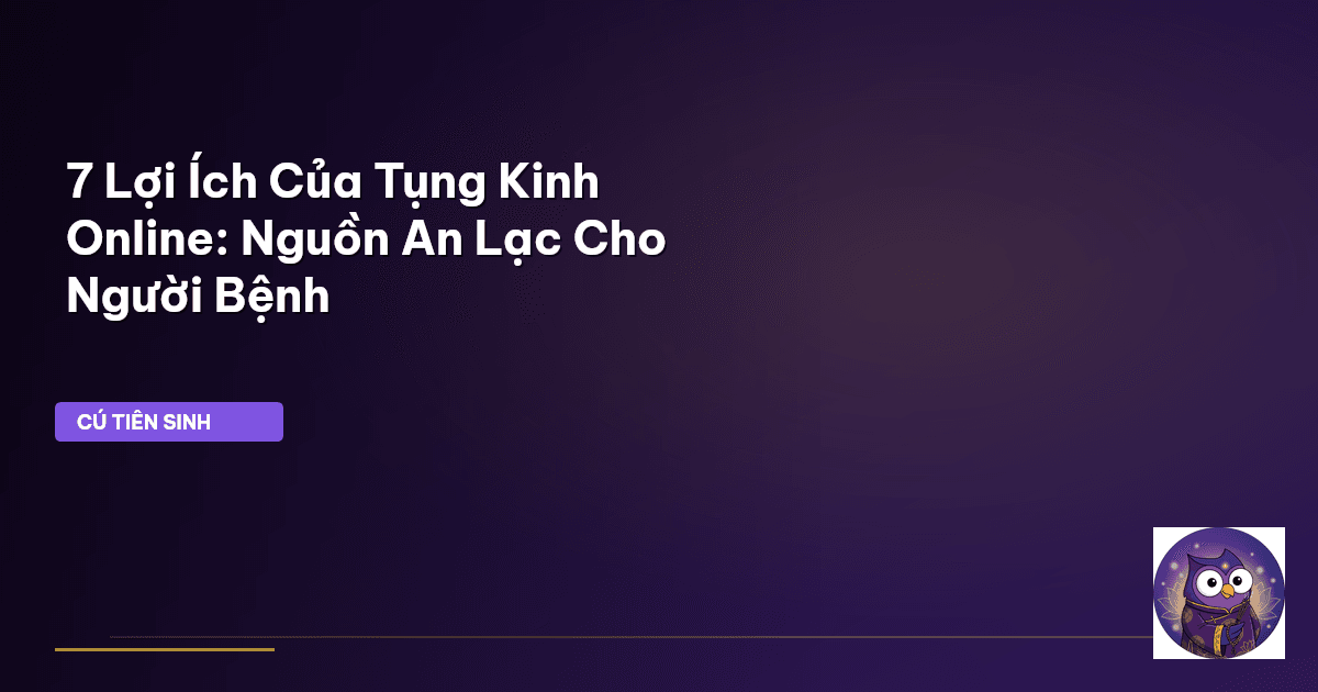7 Lợi Ích Của Tụng Kinh Online: Nguồn An Lạc Cho Người Bệnh
