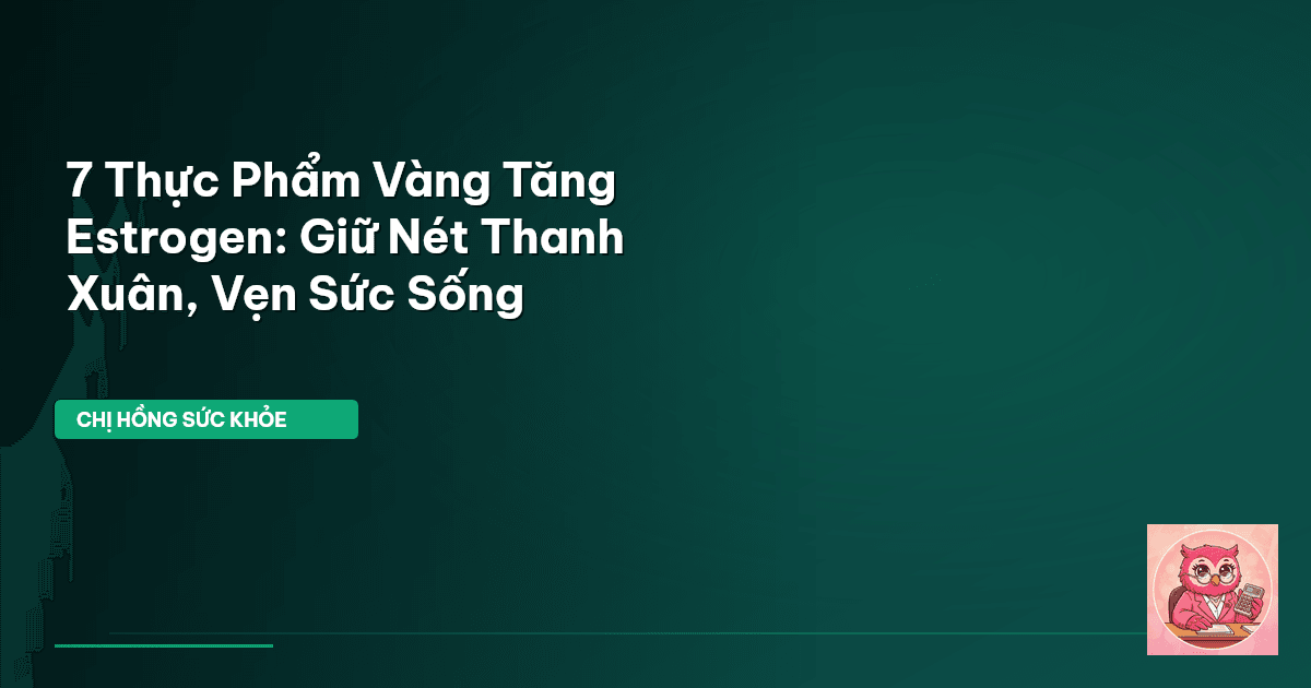 thực phẩm tăng estrogen tự nhiên