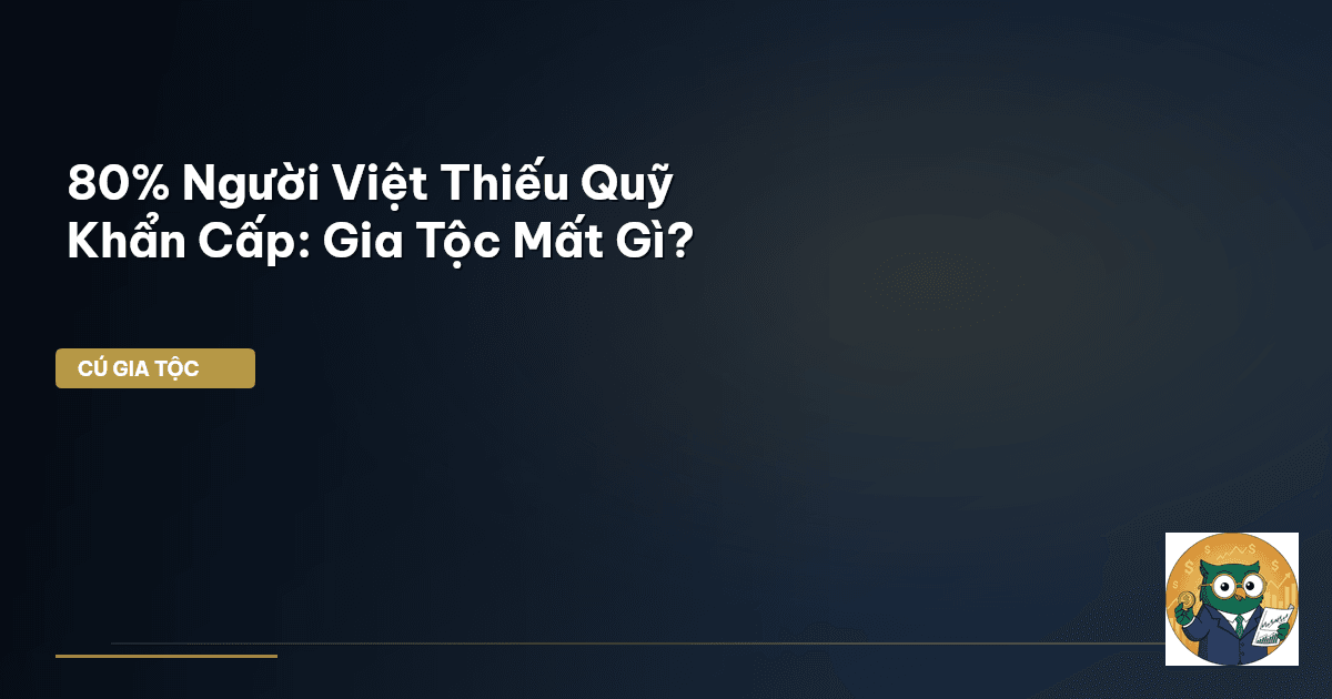 80% Người Việt Thiếu Quỹ Khẩn Cấp: Gia Tộc Mất Gì?