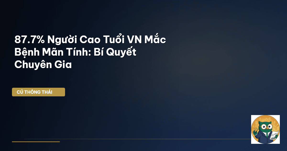 87.7% Người Cao Tuổi VN Mắc Bệnh Mãn Tính: Bí Quyết Chuyên Gia