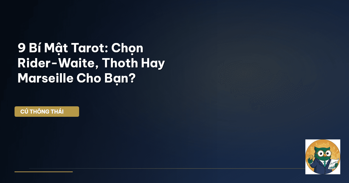 9 Bí Mật Tarot: Chọn Rider-Waite, Thoth Hay Marseille Cho Bạn?
