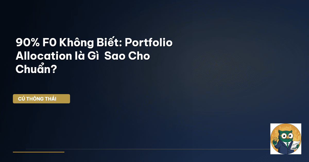 90% F0 Không Biết: Portfolio Allocation là Gì & Sao Cho Chuẩn?