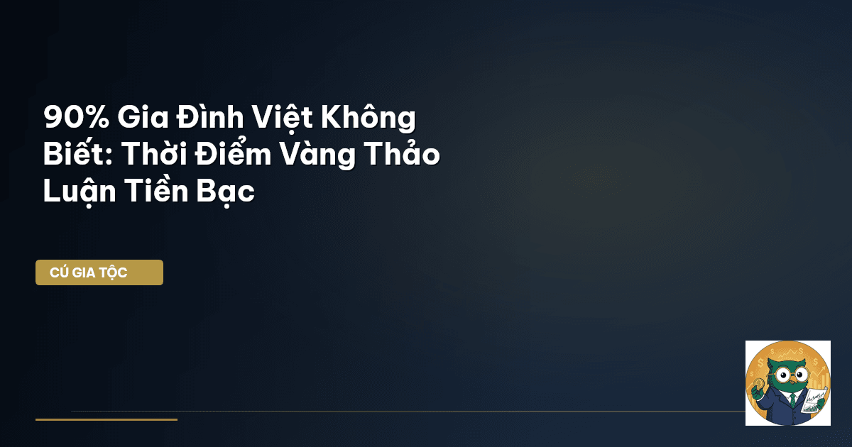 90% Gia Đình Việt Không Biết: Thời Điểm Vàng Thảo Luận Tiền Bạc
