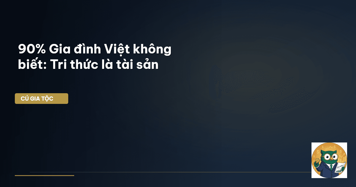 90% Gia đình Việt không biết: Tri thức là tài sản