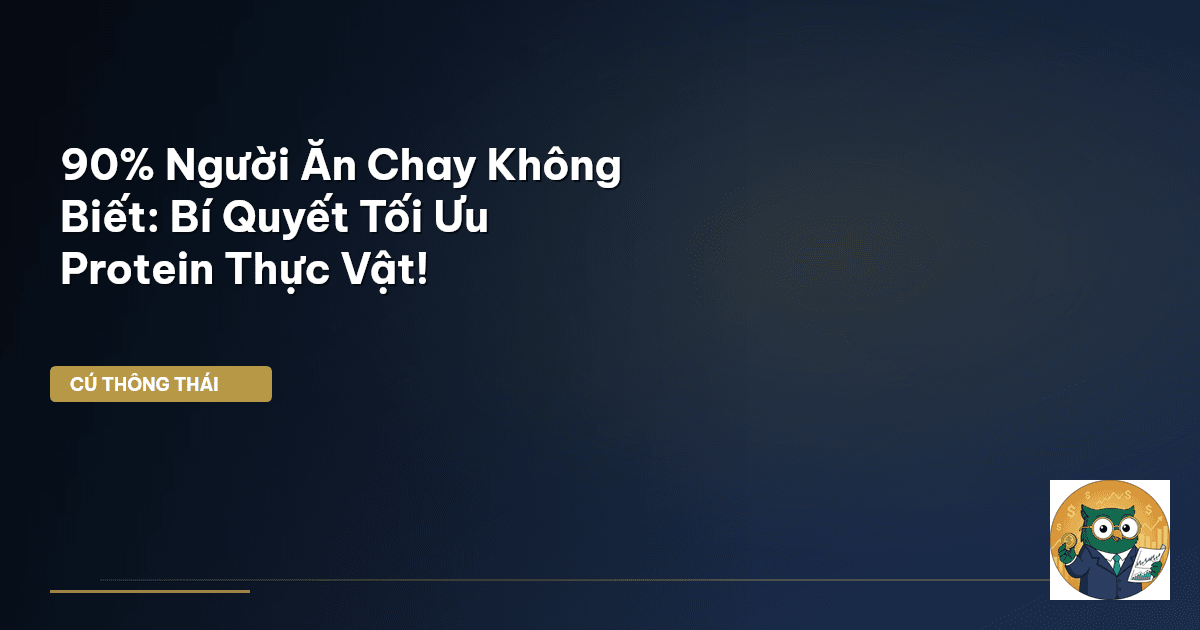 90% Người Ăn Chay Không Biết: Bí Quyết Tối Ưu Protein Thực Vật!
