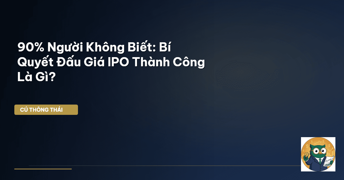 90% Người Không Biết: Bí Quyết Đấu Giá IPO Thành Công Là Gì?