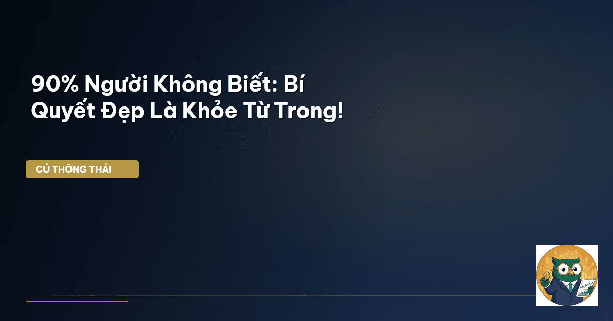90% Người Không Biết: Bí Quyết Đẹp Là Khỏe Từ Trong!