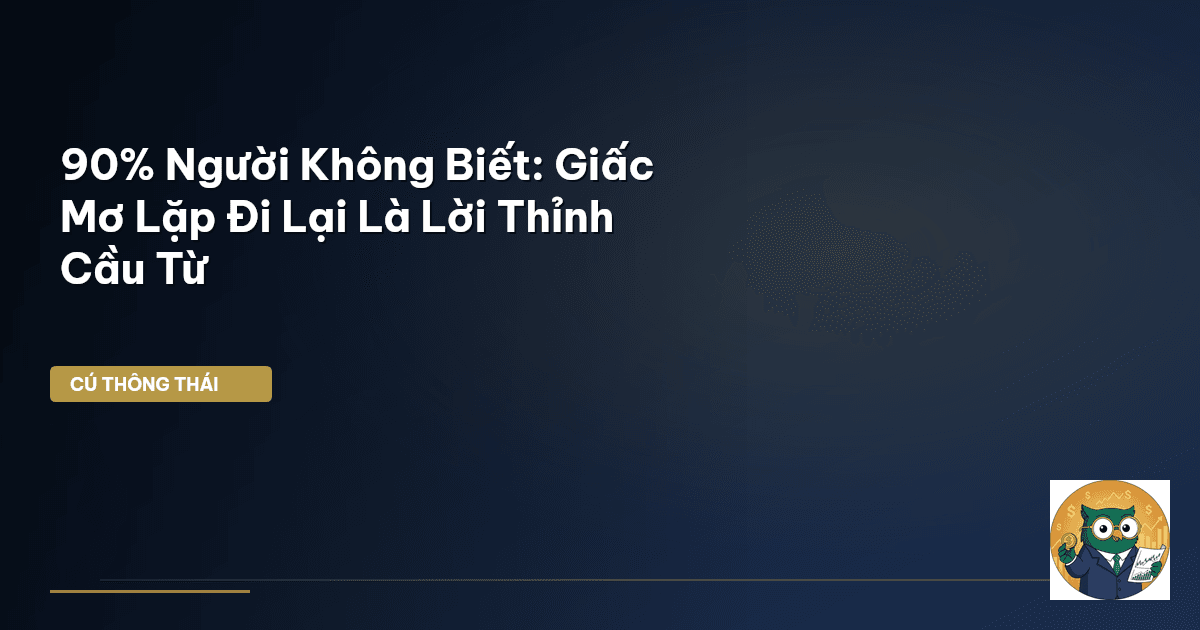 90% Người Không Biết: Giấc Mơ Lặp Đi Lại Là Lời Thỉnh Cầu Từ