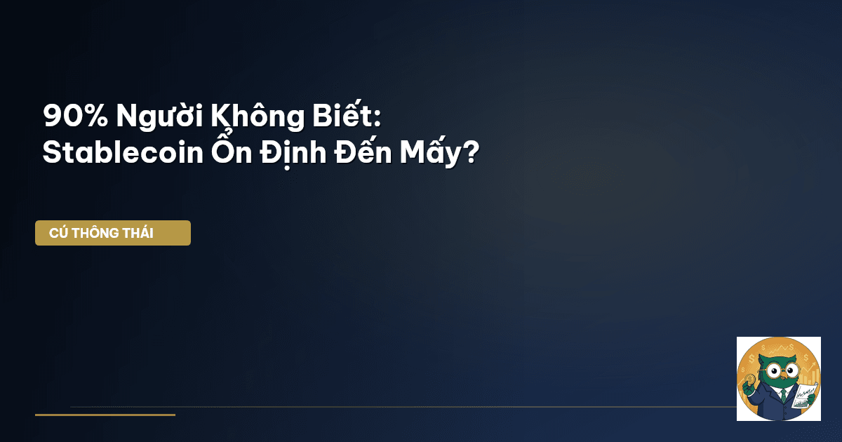 90% Người Không Biết: Stablecoin Ổn Định Đến Mấy?