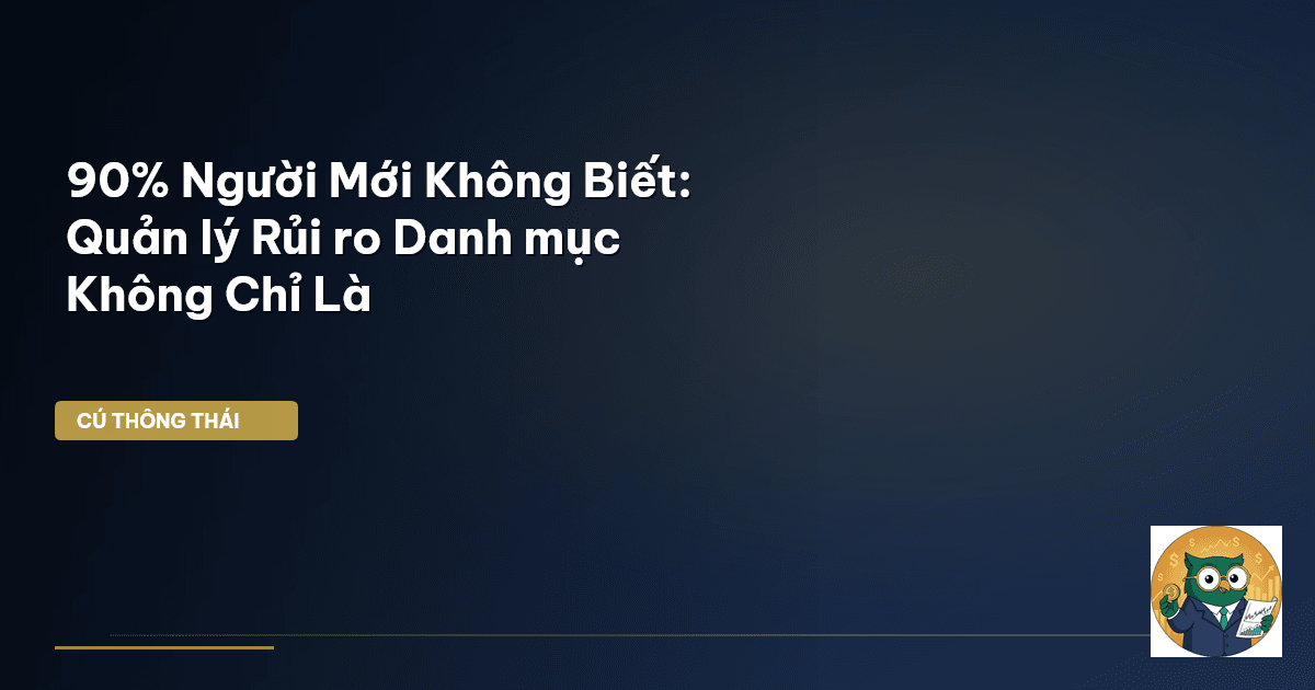 90% Người Mới Không Biết: Quản lý Rủi ro Danh mục Không Chỉ Là