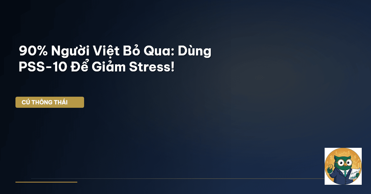 90% Người Việt Bỏ Qua: Dùng PSS-10 Để Giảm Stress!