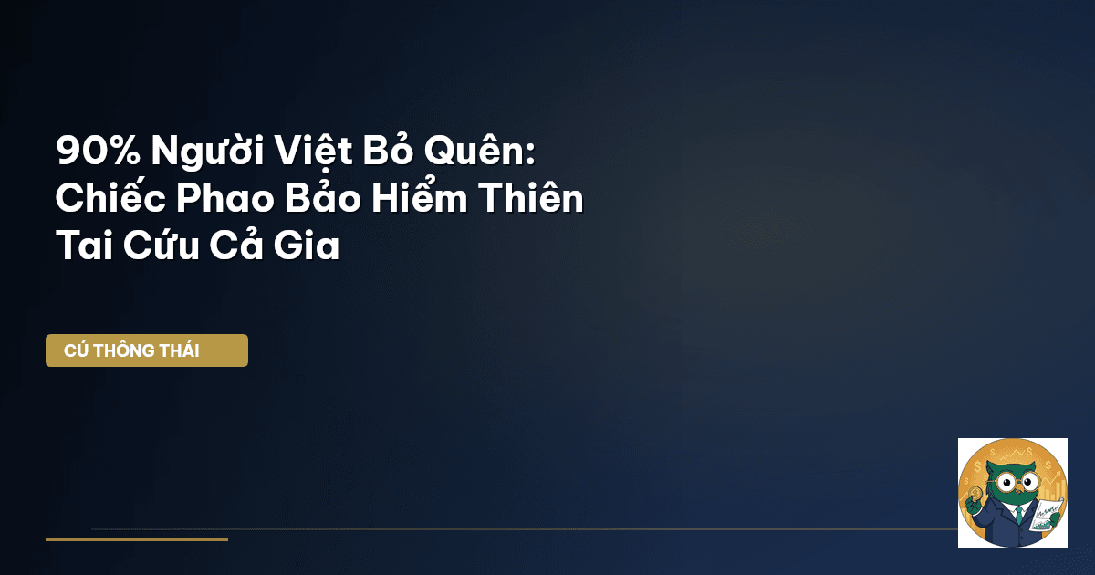 90% Người Việt Bỏ Quên: Chiếc Phao Bảo Hiểm Thiên Tai Cứu Cả Gia