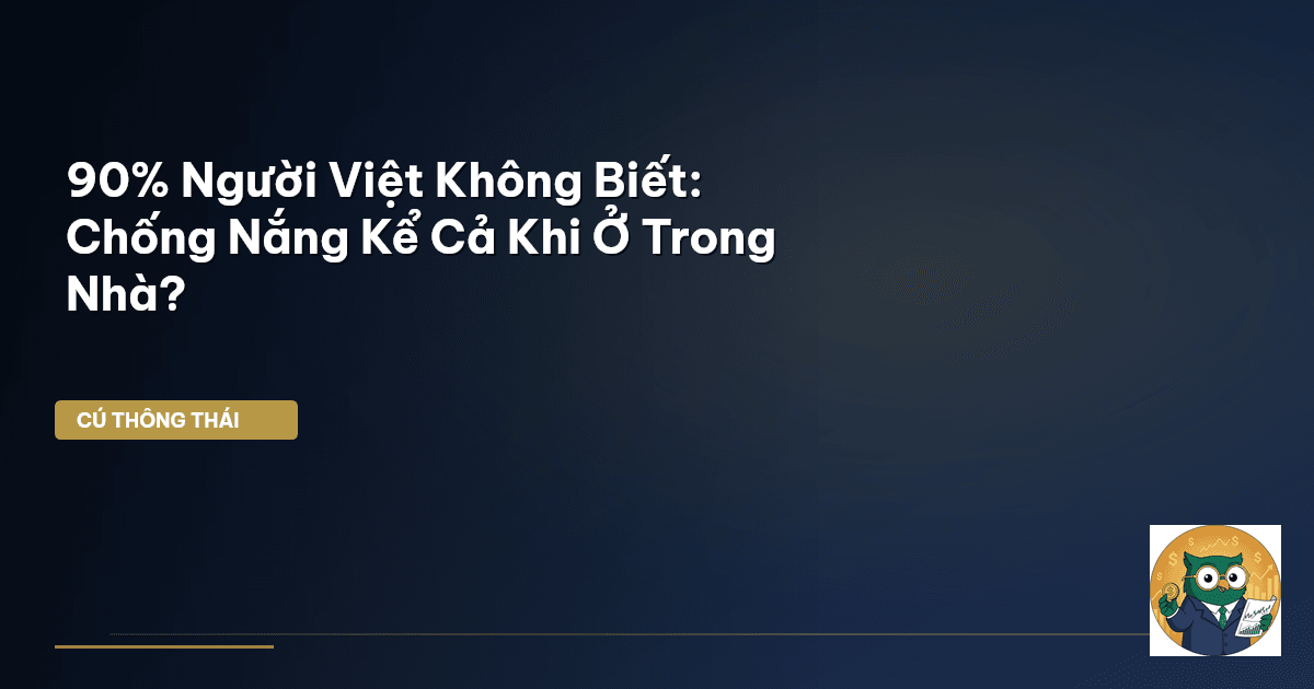 90% Người Việt Không Biết: Chống Nắng Kể Cả Khi Ở Trong Nhà?