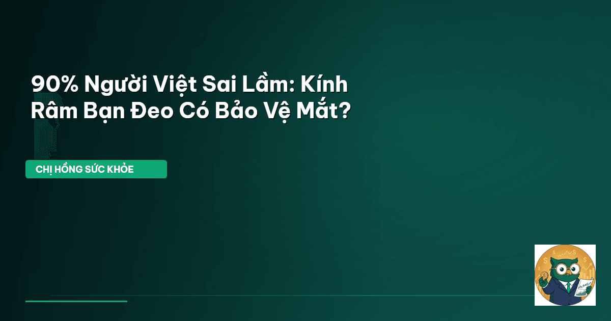 90% Người Việt Sai Lầm: Kính Râm Bạn Đeo Có Bảo Vệ Mắt?