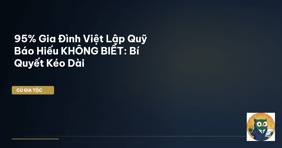 95% Gia Đình Việt Lập Quỹ Báo Hiếu KHÔNG BIẾT: Bí Quyết Kéo Dài