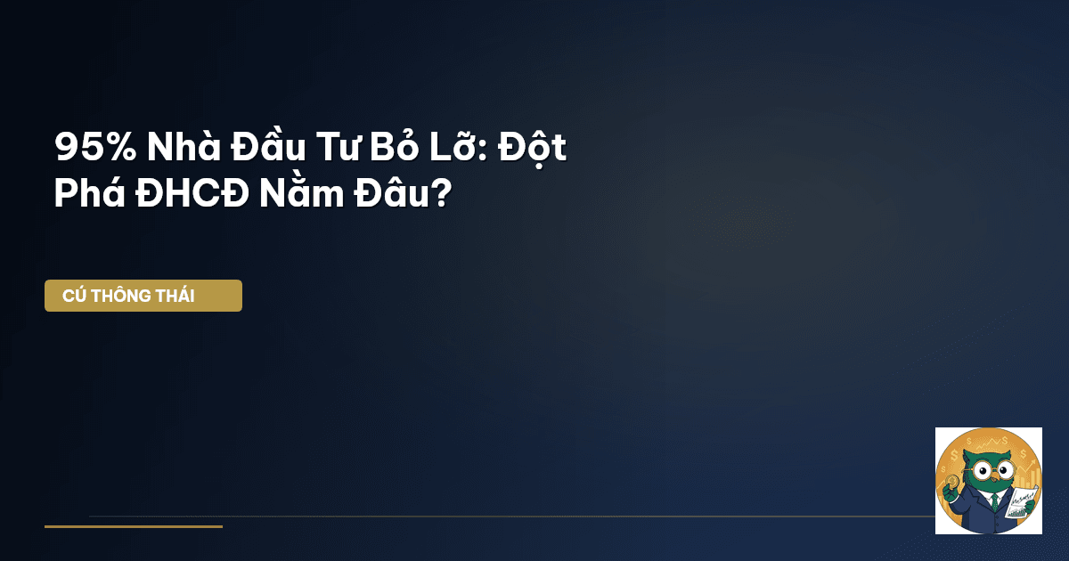 95% Nhà Đầu Tư Bỏ Lỡ: Đột Phá ĐHCĐ Nằm Đâu?