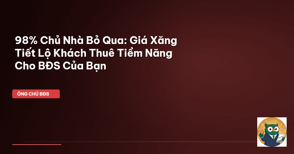 98% Chủ Nhà Bỏ Qua: Giá Xăng Tiết Lộ Khách Thuê Tiềm Năng Cho BĐS Của Bạn