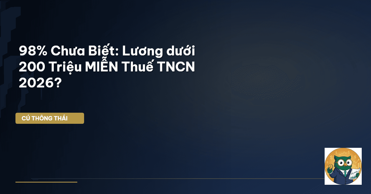 98% Chưa Biết: Lương dưới 200 Triệu MIỄN Thuế TNCN 2026?