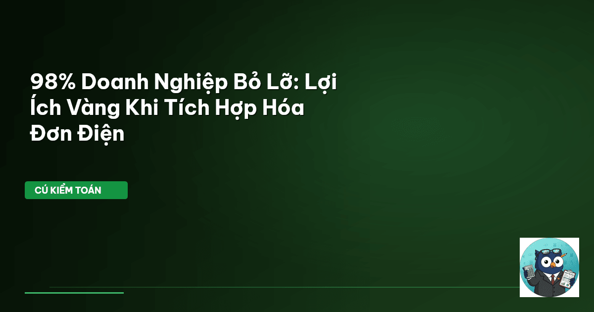 98% Doanh Nghiệp Bỏ Lỡ: Lợi Ích ‘Vàng’ Khi Tích Hợp Hóa Đơn Điện