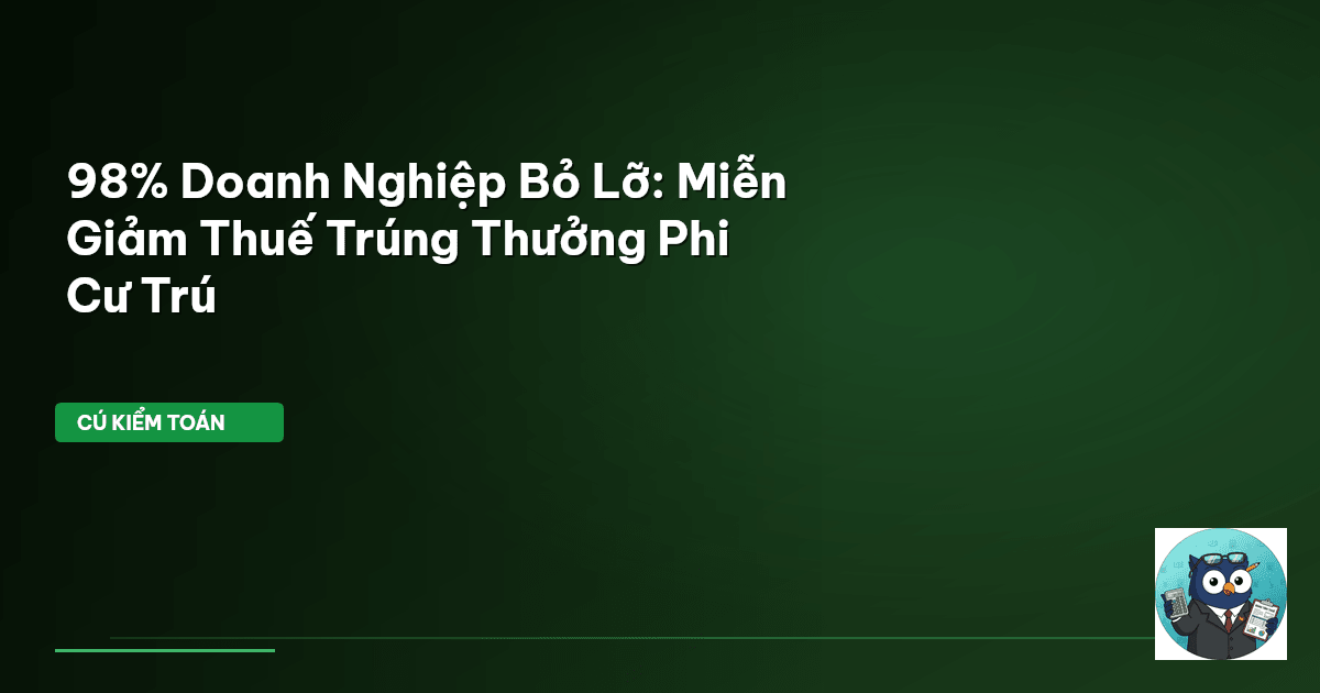98% Doanh Nghiệp Bỏ Lỡ: Miễn Giảm Thuế Trúng Thưởng Phi Cư Trú