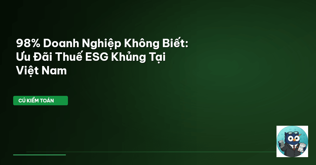 98% Doanh Nghiệp Không Biết: Ưu Đãi Thuế ESG Khủng Tại Việt Nam