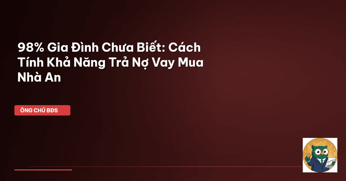 cách tính khả năng trả nợ vay mua nhà