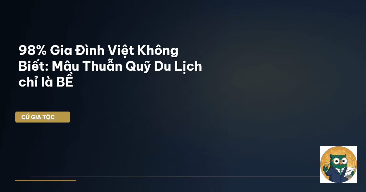 98% Gia Đình Việt Không Biết: Mâu Thuẫn Quỹ Du Lịch chỉ là BỀ