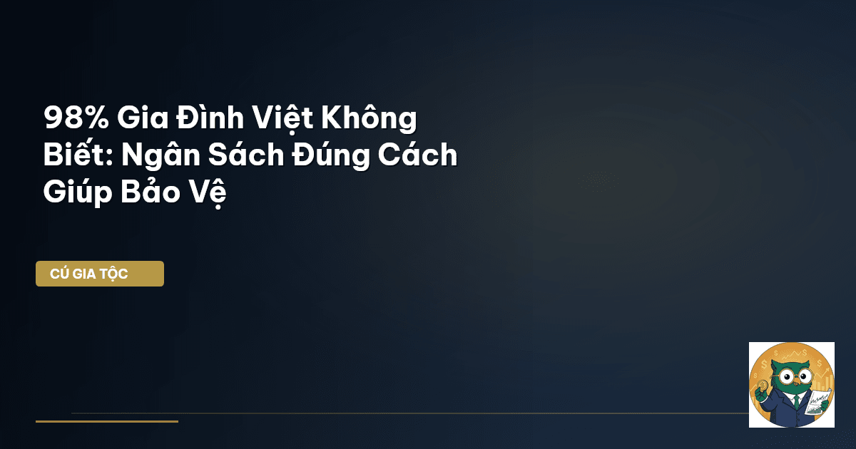 98% Gia Đình Việt Không Biết: Ngân Sách Đúng Cách Giúp Bảo Vệ