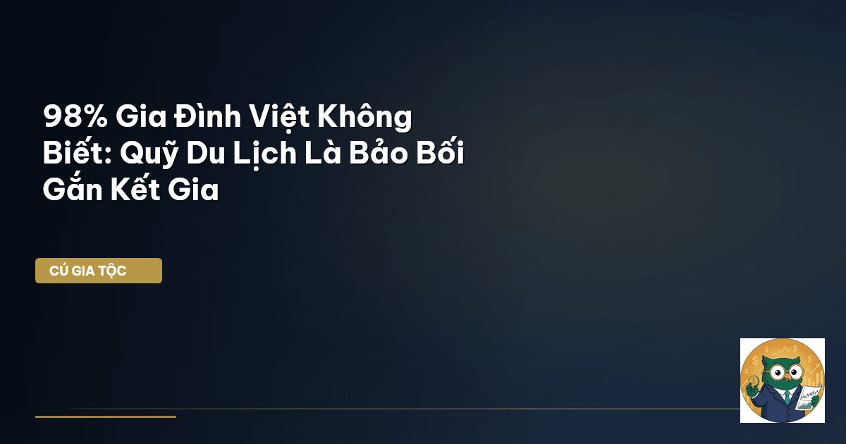 98% Gia Đình Việt Không Biết: Quỹ Du Lịch Là Bảo Bối Gắn Kết Gia