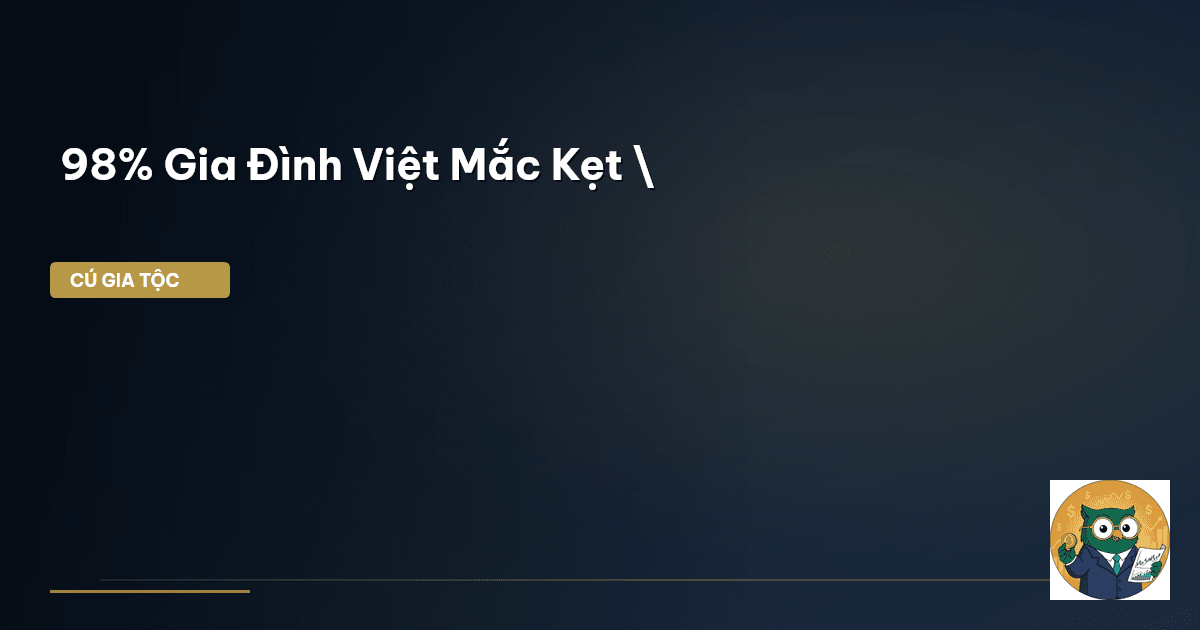 98% Gia Đình Việt Mắc Kẹt \