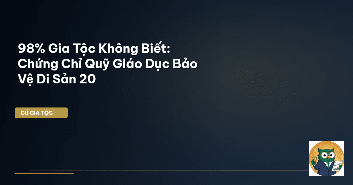 98% Gia Tộc Không Biết: Chứng Chỉ Quỹ Giáo Dục Bảo Vệ Di Sản 20