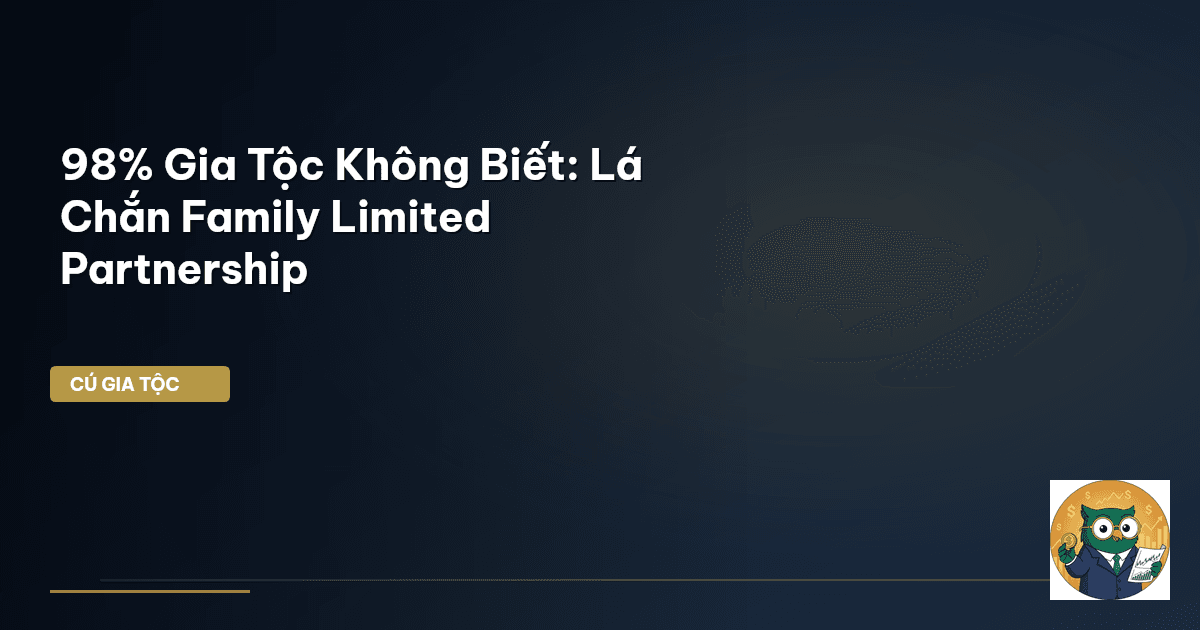 98% Gia Tộc Không Biết: Lá Chắn Family Limited Partnership